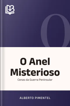 O Anel Misterioso: Cenas da Guerra Peninsular - Alberto Pimentel