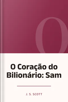 O Coração do Bilionário: Sam - J. S. Scott