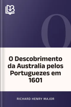 O Descobrimento da Australia pelos Portuguezes em 1601 - Richard Henry Major