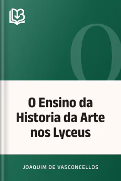 O Ensino da Historia da Arte nos Lyceus - Joaquim de Vasconcellos