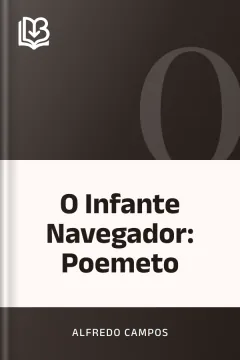 O Infante Navegador: Poemeto - Alfredo Campos