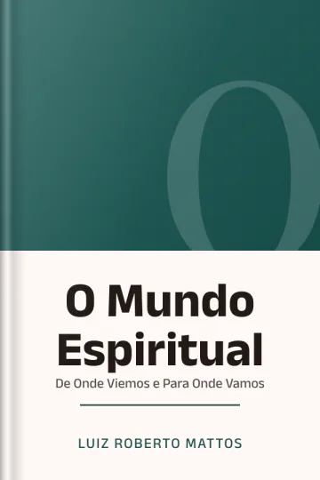 O Mundo Espiritual: De Onde Viemos e Para Onde Vamos de Luiz Roberto Mattos, capa do livro