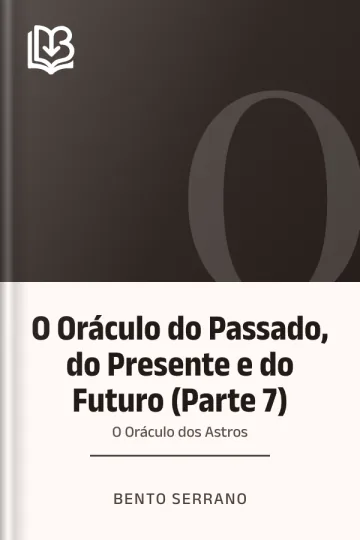 O Oráculo do Passado, do Presente e do Futuro (Parte 7): O Oráculo dos Astros de Bento Serrano, capa do livro