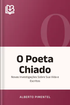 O Poeta Chiado: Novas Investigações Sobre Sua Vida e Escritos - Alberto Pimentel