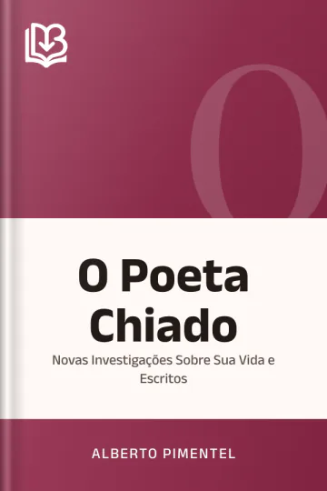 O Poeta Chiado: Novas Investigações Sobre Sua Vida e Escritos de Alberto Pimentel, capa do livro