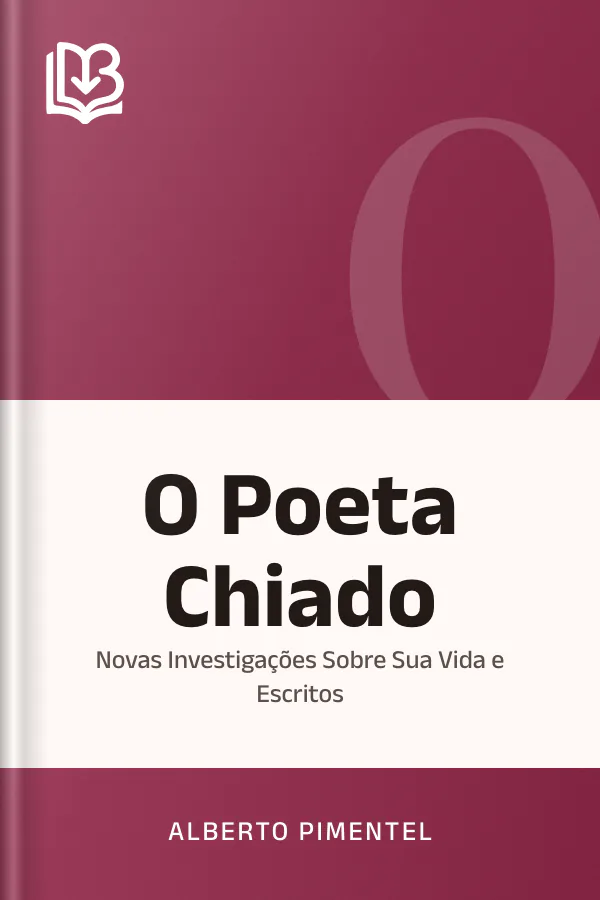 O Poeta Chiado: Novas Investigações Sobre Sua Vida e Escritos de Alberto Pimentel, capa do livro