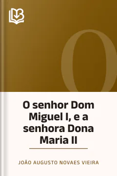 O senhor Dom Miguel I, e a senhora Dona Maria II - João Augusto Novaes Vieira