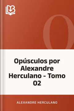 Opúsculos por Alexandre Herculano - Tomo 02 - Alexandre Herculano