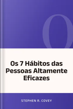 Os 7 Hábitos das Pessoas Altamente Eficazes - Stephen R. Covey