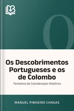Os Descobrimentos Portugueses e os de Colombo: Tentativa de Coordenação Histórica - Manuel Pinheiro Chagas