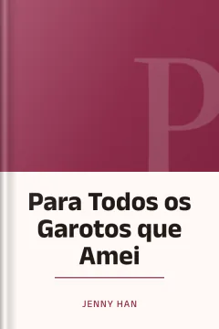 Para Todos os Garotos que Amei - Jenny Han