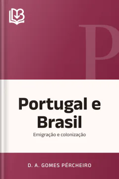 Portugal e Brasil: emigração e colonização - D. A. Gomes Pércheiro