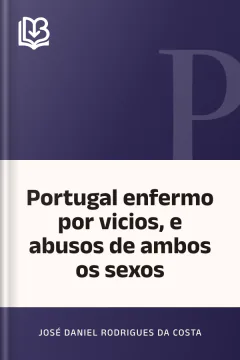 Portugal enfermo por vicios, e abusos de ambos os sexos - José Daniel Rodrigues da Costa