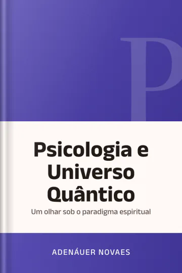 Psicologia e Universo Quântico: Um olhar sob o paradigma espiritual de Adenáuer Novaes, capa do livro