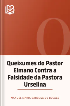 Queixumes do Pastor Elmano Contra a Falsidade da Pastora Urselina - Manuel Maria Barbosa du Bocage