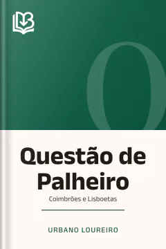 Questão de Palheiro: Coimbrões e Lisboetas - Urbano Loureiro