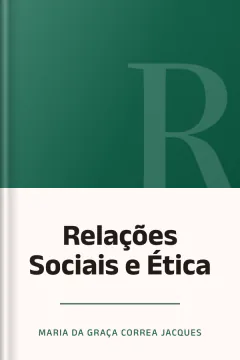 Relações Sociais e Ética - Maria da Graça Correa Jacques