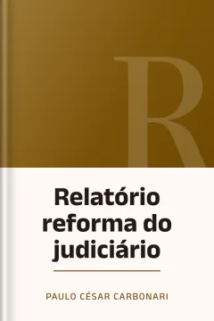 Relatório reforma do judiciário - Paulo César Carbonari