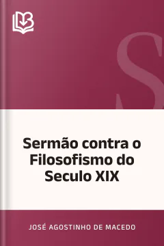 Sermão contra o Filosofismo do Seculo XIX - José Agostinho de Macedo