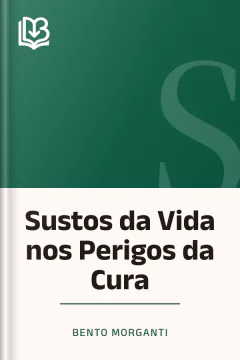 Sustos da Vida nos Perigos da Cura - Bento Morganti