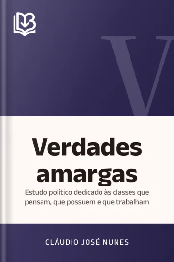 Verdades amargas: estudo político dedicado às classes que pensam, que possuem e que trabalham de Cláudio José Nunes, capa do livro