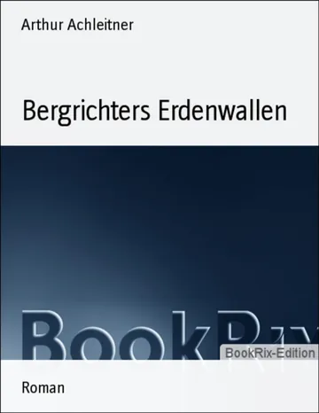 Bergrichters Erdenwallen von Arthur Achleitner, Buchcover