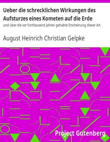Ueber die schrecklichen Wirkungen des Aufsturzes eines Kometen auf die Erde und über die vor fünftausend Jahren gehabte Erscheinung dieser Art von August Heinrich Christian Gelpke, Buchcover