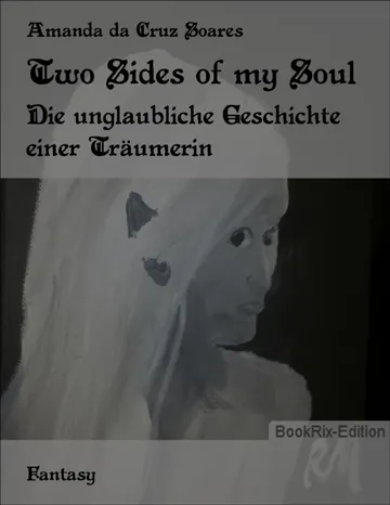 Two Sides of my Soul, Die unglaubliche Geschichte einer Träumerin von Amanda da Cruz Soares, Buchcover