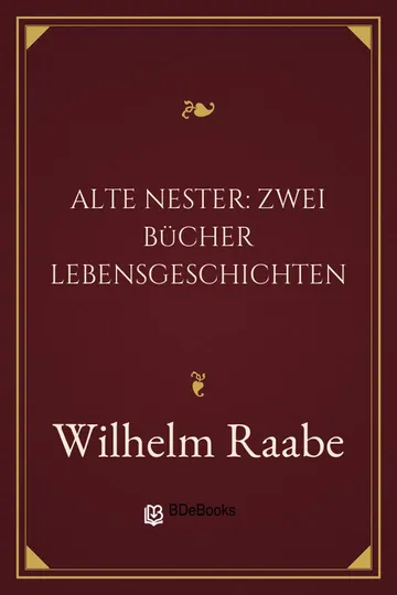 Alte Nester: Zwei Bücher Lebensgeschichten von Wilhelm Raabe, Buchcover