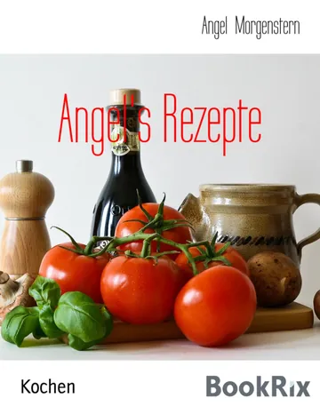 Angel's Rezepte von Angel Morgenstern, Buchcover