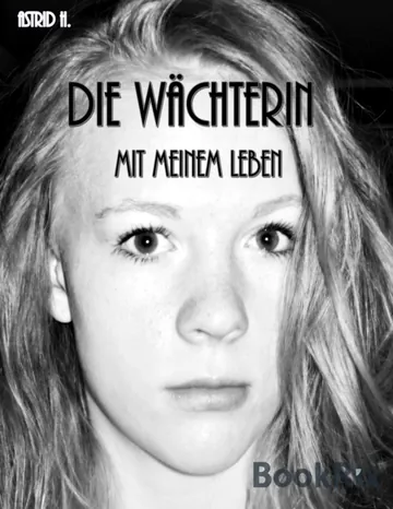 Die Wächterin, Mit meinem Leben von Astrid H., Buchcover