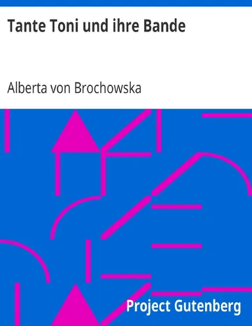 Tante Toni und ihre Bande, Eine Erzählung für Kinder und Kinderfreunde von Alberta von Brochowska, Buchcover