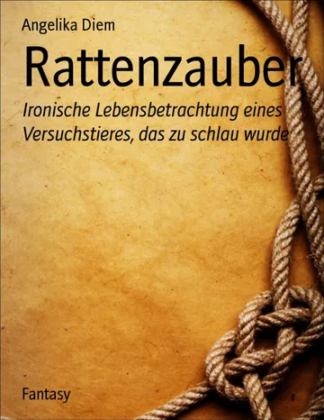 Rattenzauber, Ironische Lebensbetrachtung eines Versuchstieres, das zu schlau wurde von Angelika Diem, Buchcover