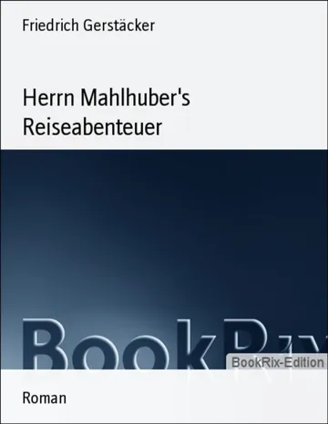 Herrn Mahlhuber's Reiseabenteuer von Friedrich Gerstäcker, Buchcover