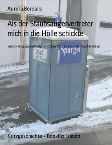 Als der Staubsaugervertreter mich in die Hölle schickte, Warum Anzeigenverkaufen in Oberschwaben ein unterirdischer Job ist von Aurora.Borealis, Buchcover