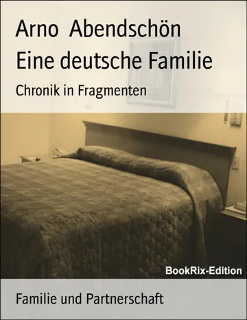 Eine deutsche Familie, Chronik in Fragmenten von Arno Abendschön, Buchcover