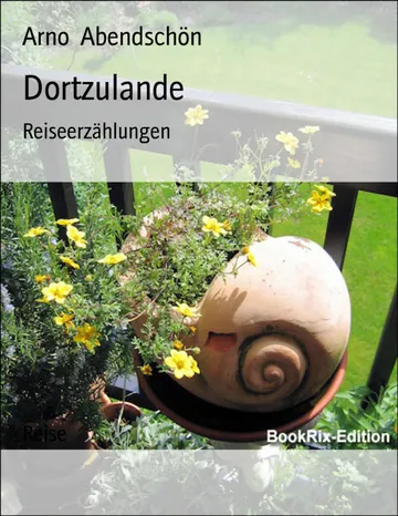 Dortzulande, Reiseerzählungen von Arno Abendschön, Buchcover