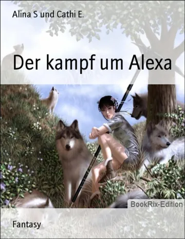 Der kampf um Alexa von Alina S und Cathi E., Buchcover