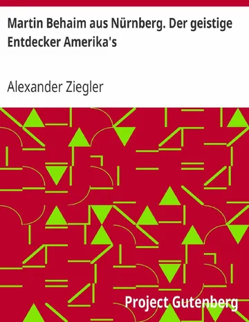Martin Behaim aus Nürnberg, Der geistige Entdecker Amerika's von Alexander Ziegler, Buchcover