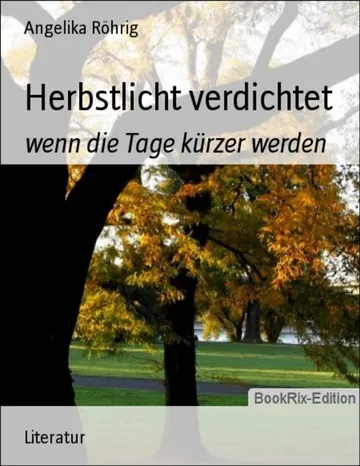 Herbstlicht verdichtet, wenn die Tage kürzer werden von Angelika Röhrig, Buchcover