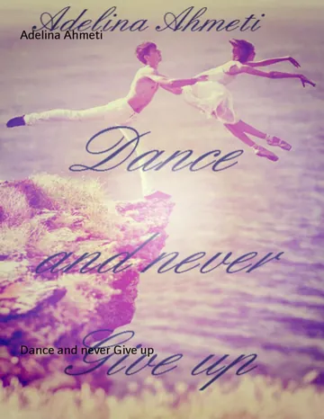 Dance and never Give up von Adelina Ahmeti, Buchcover