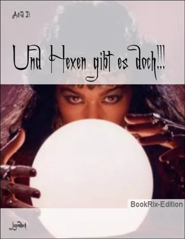 Und Hexen gibt es doch!!! von Astrid B., Buchcover