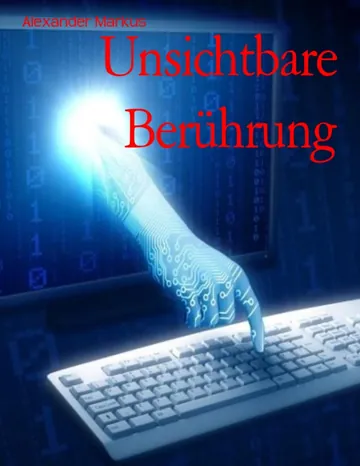 Unsichtbare Berührung von Alexander Markus, Buchcover