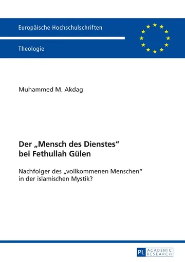 Der "Mensch des Dienstes" bei Fethullah Gülen: Nachfolger des "vollkommenen Menschen" in der islamischen Mystik? von Akdag, Muhammed M., Buchcover