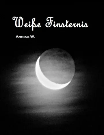 Weiße Finsternis von Annika W., Buchcover