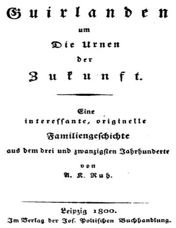 Guirlanden um die Urnen der Zukunft, eine interessante, originelle Familiengeschichte aus dem drei und zwanzigsten Jahrhunderte von A. K. Ruh, Buchcover