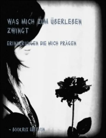Was mich zum Überleben zwingt, Erinnerungen die mich Prägen von Amiira, Buchcover