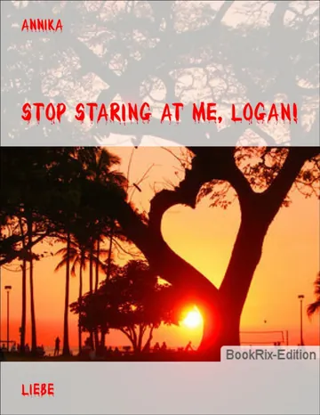 Stop staring at me, Logan! von Annika, Buchcover