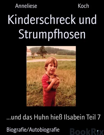 Kinderschreck und Strumpfhosen, und das Huhn hieß Ilsabein Teil 7 von Anneliese Koch, Buchcover