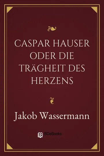 Caspar Hauser oder Die Trägheit des Herzens von Jakob Wassermann, Buchcover